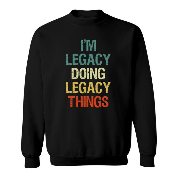 I'm Legacy Doing Legacy Things Personalized First Name Gift Sweatshirt