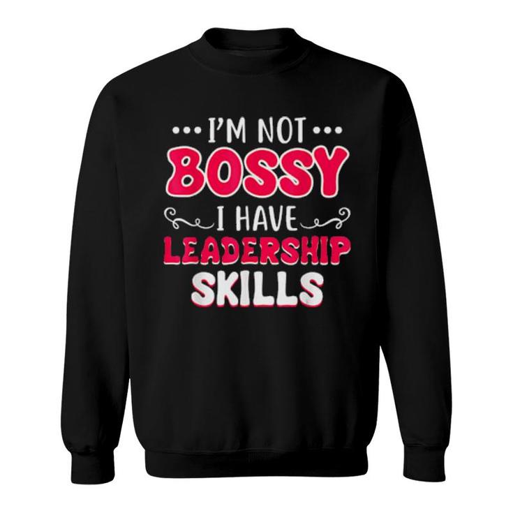 I'm Not Bossy I Have Leadership Skills Sweatshirt