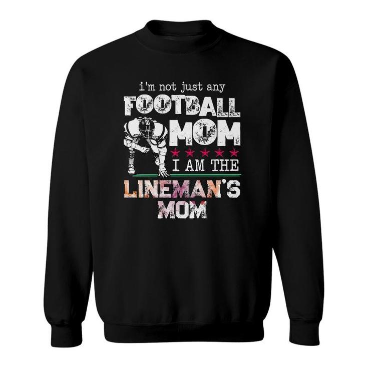 I'm Not Just Any Football Mom I Am The Lineman's Mom Team Fan  Sweatshirt