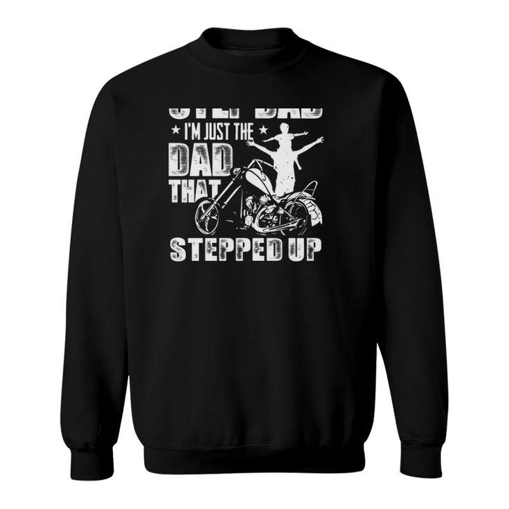 I'm Not The Step Dad I'm Just The Dad That Stepped Up Motorbike Dad And Kid Silhouette Sweatshirt