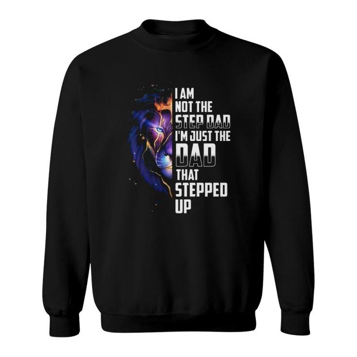 I'm Not The Step Dad I'm The Dad That Stepped Up Father's Day Gift Lion Sweatshirt