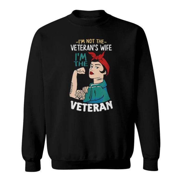 I'm Not The Veteran's Wife, I'm The Veteran Veterans Day  Sweatshirt