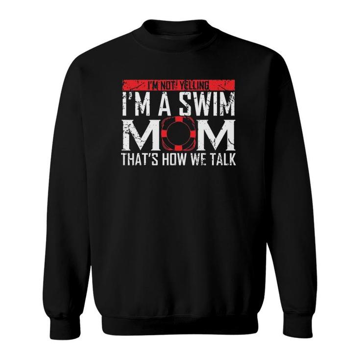 I'm Not Yelling I'm A Swim Mom Swim Team Gift For Moms Women Sweatshirt I'm Not Yelling I'm A Swim Mom Swim Team Gift For Moms Women Sweatshirt