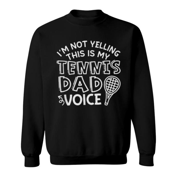 I'm Not Yelling This Is My Tennis Dad Voice  Sweatshirt