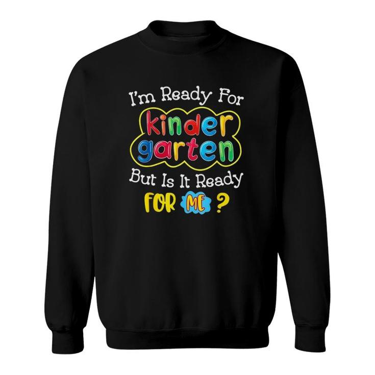 I'm Ready For Kindergarten But Is It Ready For Me Colorful Text Student Sweatshirt