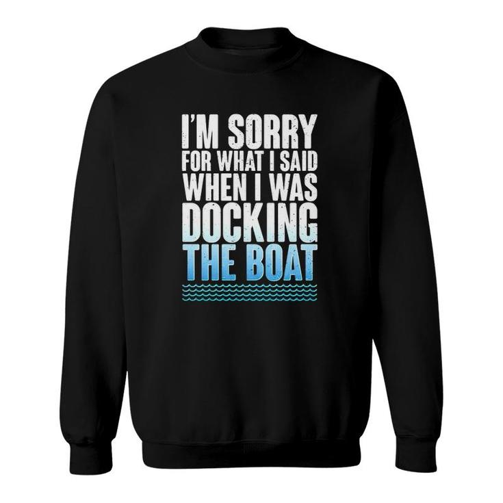 I'm Sorry For What I Said When Docking The Boat Version Sweatshirt