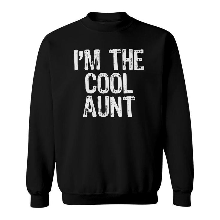 I'm The Cool Aunt Funny Gift Mother's Day Sweatshirt