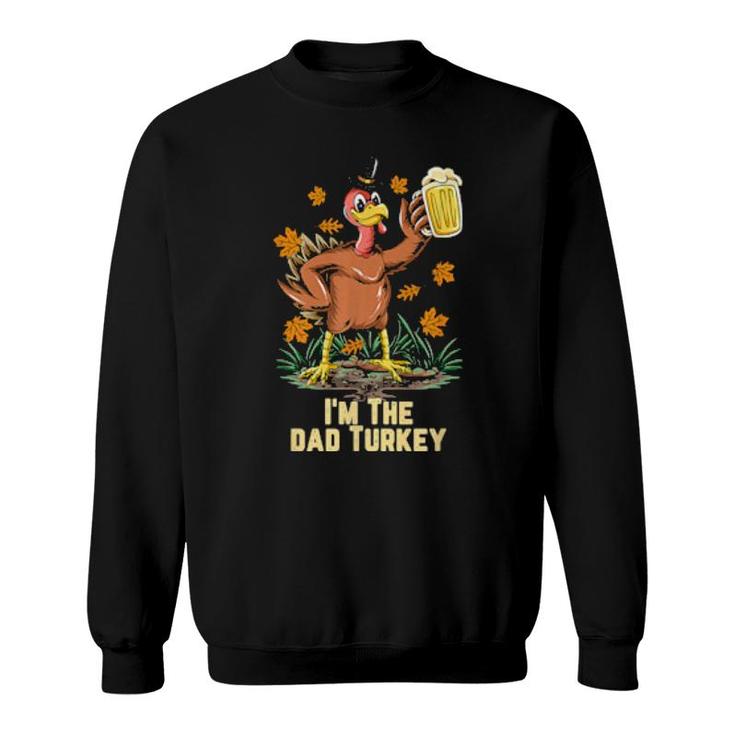 I'm The Dad Turkey Happy Thanksgiving Turkey Fall  Sweatshirt