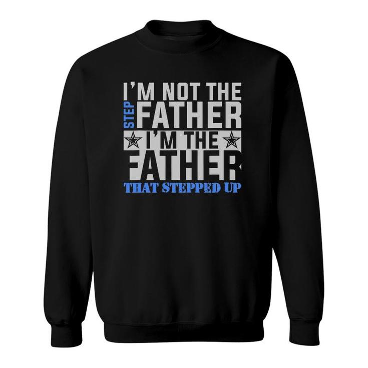 I'm The Father That Stepped Up Father's Day Sweatshirt