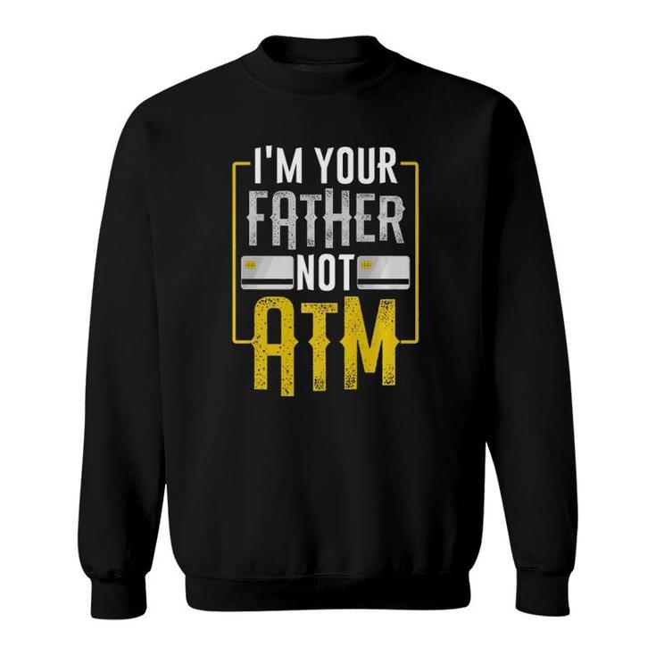 I'm Your Father Not Atm For Dads With Kids Sweatshirt