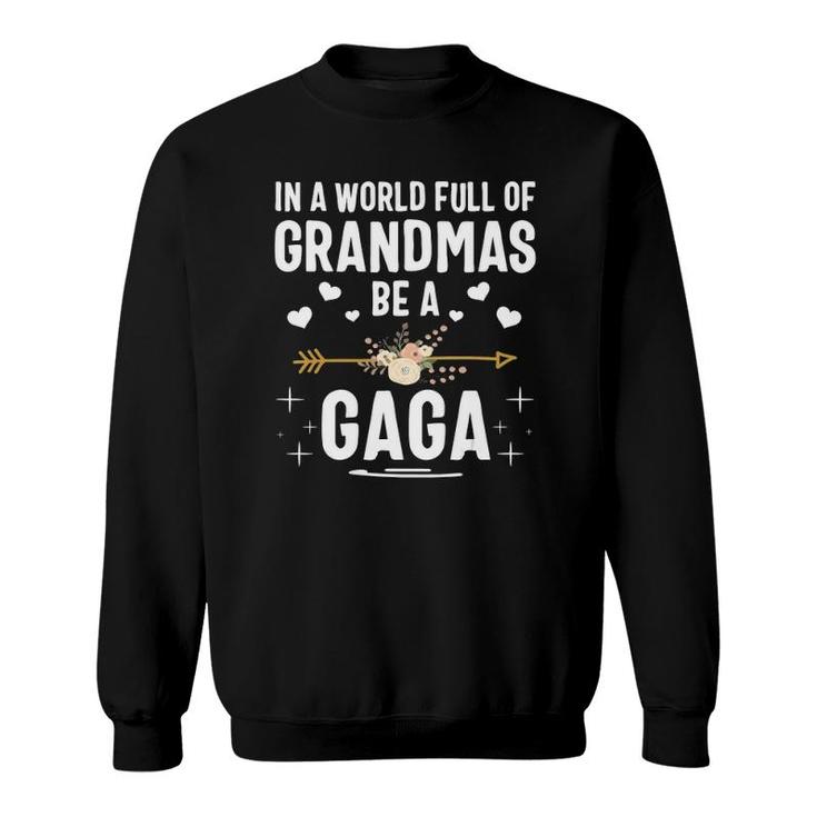 In A World Full Of Grandmas Be A Gaga Mother's Day Sweatshirt