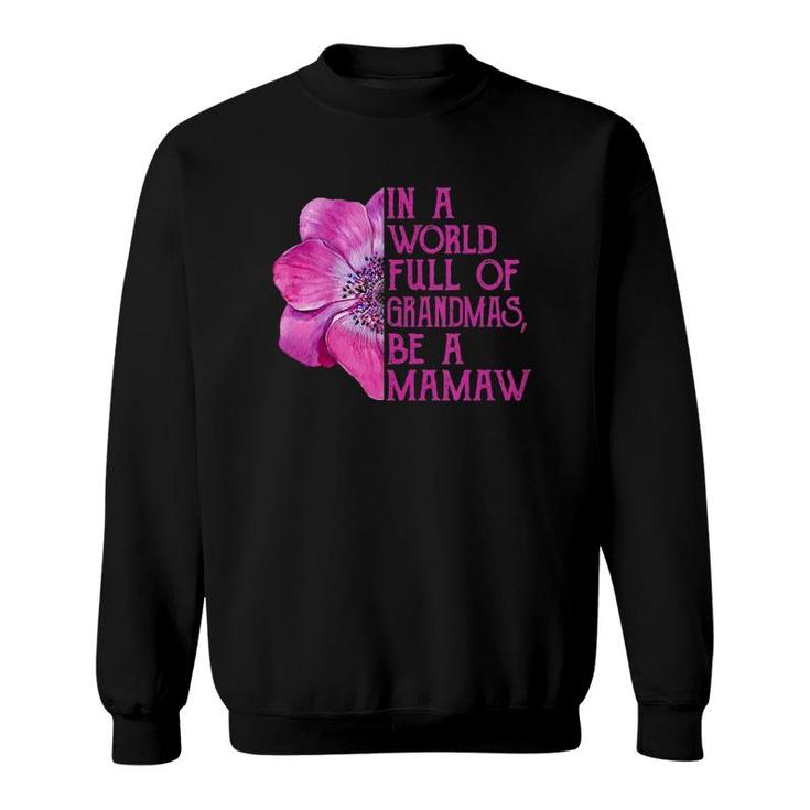 In A World Full Of Grandmas Be A Mamaw Apparel, Fun Grandma  Sweatshirt