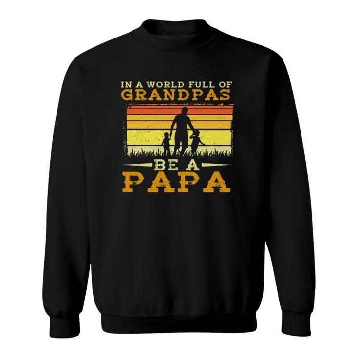 In A World Full Of Grandpas Be A Papa Father's Day Dad And Kids Silhouette Vintage Sweatshirt