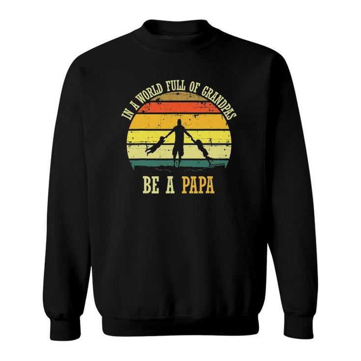 In A World Full Of Grandpas Be A Papa Vintage Fathers Day Sweatshirt