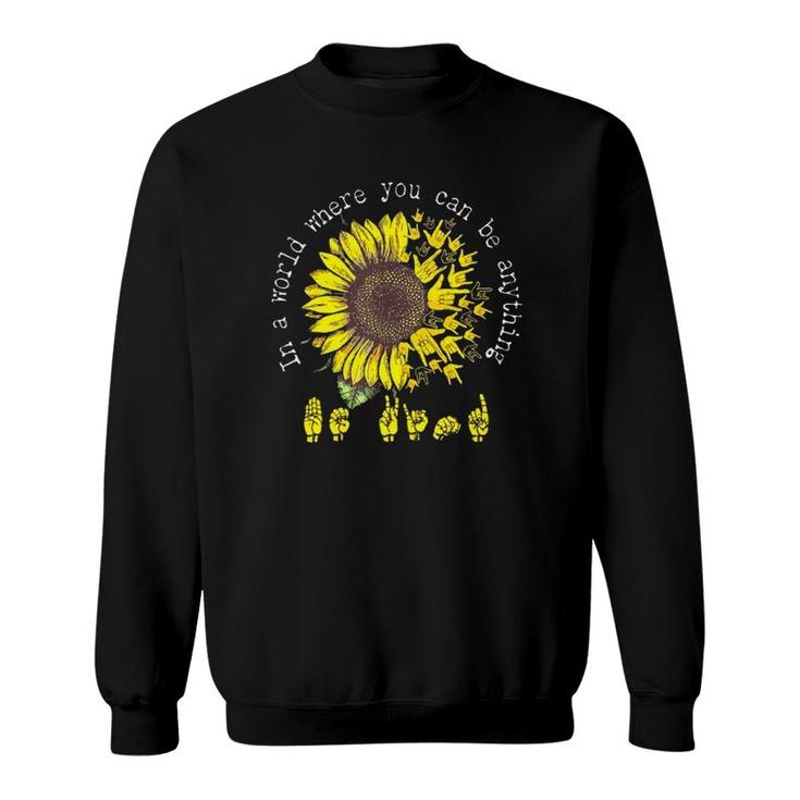 In A World Where You Can Be Anything Be Kind American Sign Language Vintage Sunflower Sweatshirt