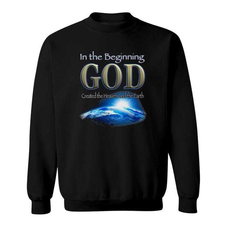 In The Beginning God God's Creation Earth's Beginning Sweatshirt