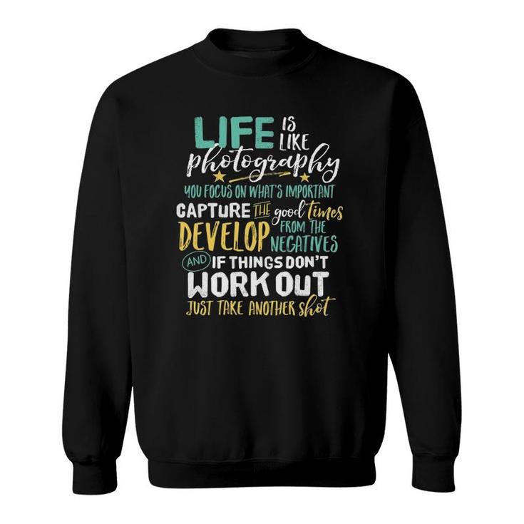 Inspirational Photography Life Quote Photographer Sweatshirt
