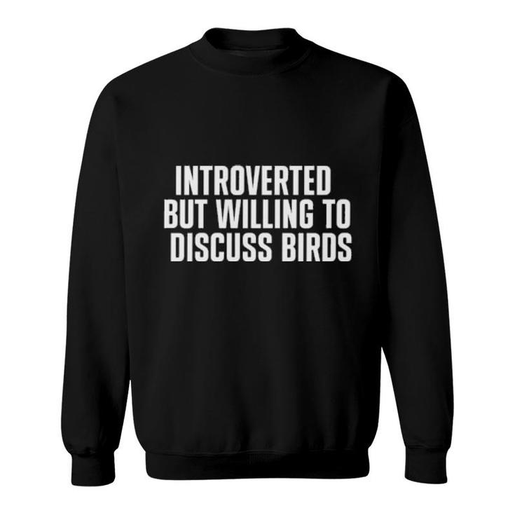 Introverted But Willing To Discuss Birds Sweatshirt