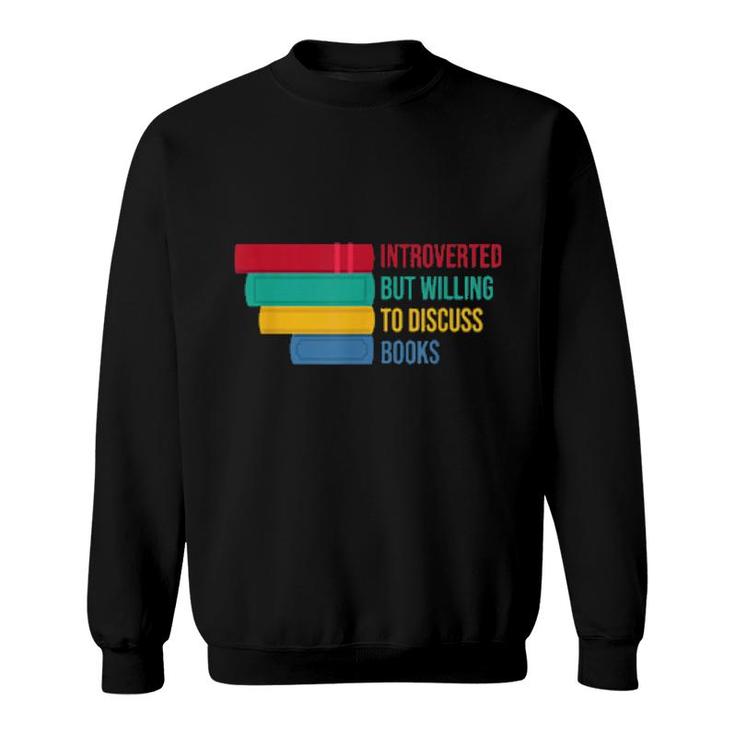 Introverted But Willing To Discuss Books  Sweatshirt