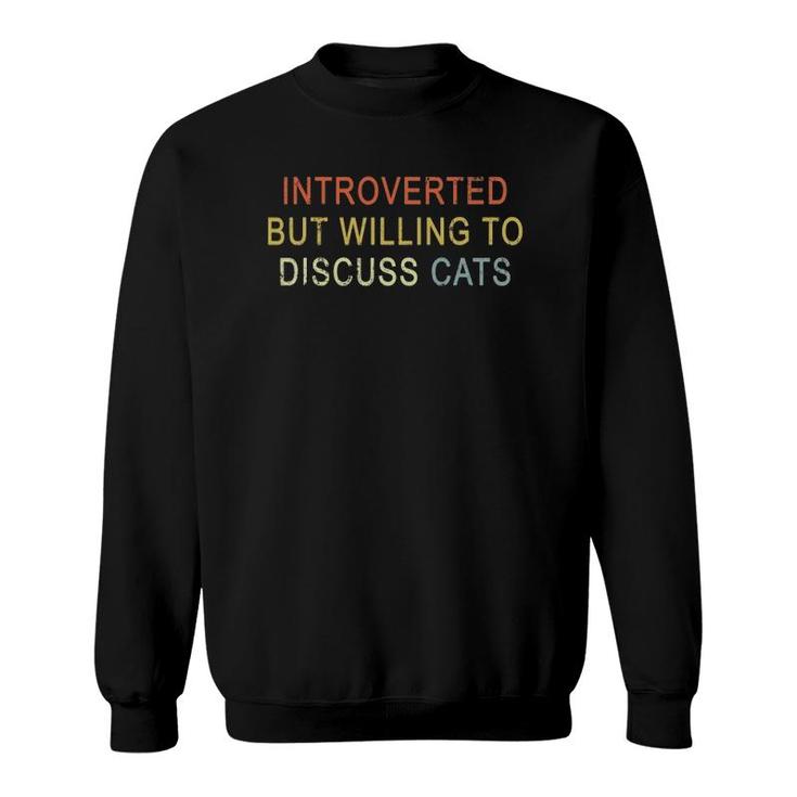 Introverted But Willing To Discuss Cats Introverts Vintage Sweatshirt
