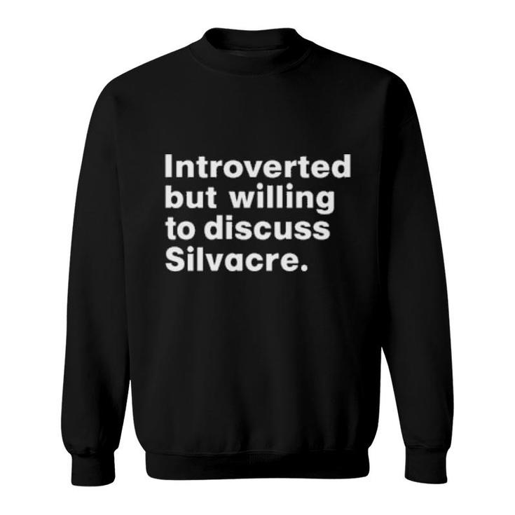 Introverted But Willing To Discuss Silvacre  Sweatshirt