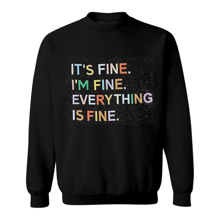 It Is Fine I Am Fine Everything Is Fine Sweatshirt