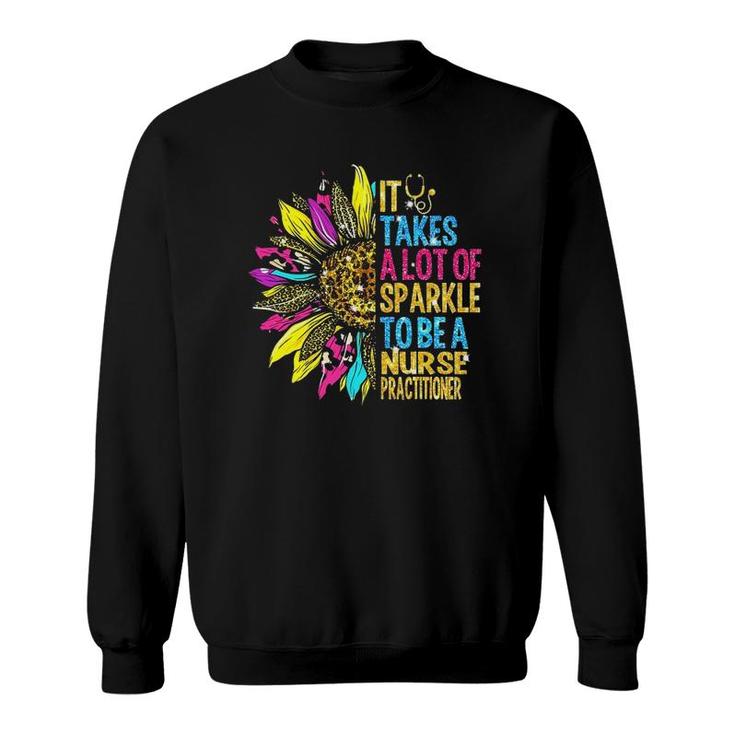 It Takes A Lot Of Sparkle To Be A Nurse Practitioner Sweatshirt
