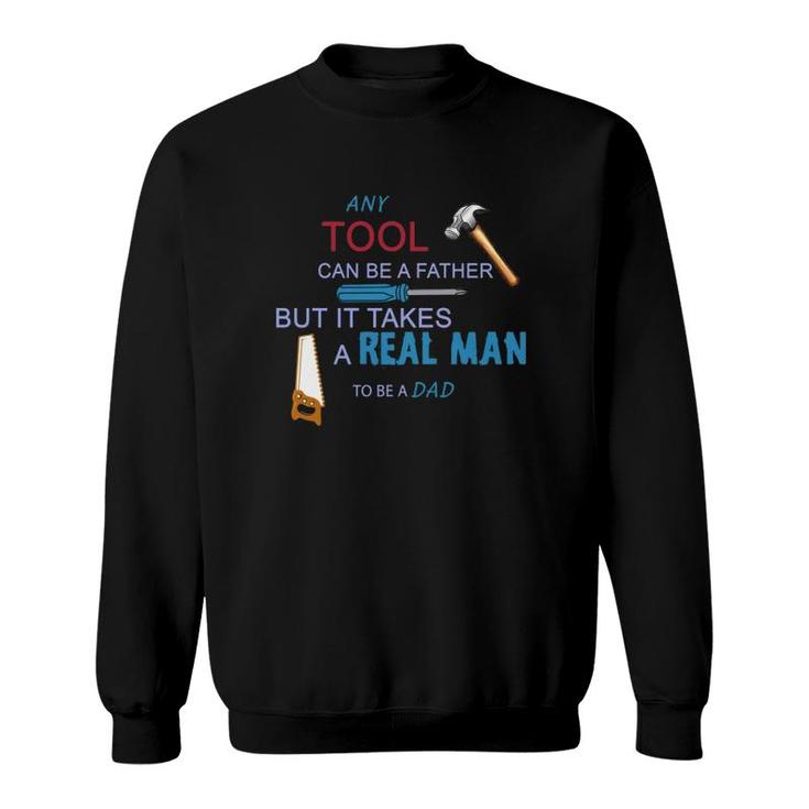 It Takes A Real Man To Be A Tool Dad Sweatshirt