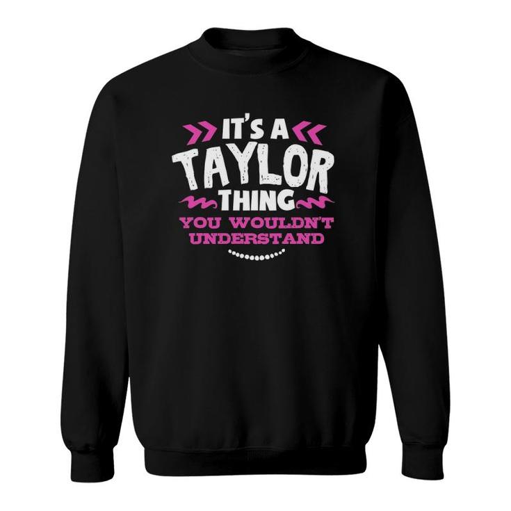 It's A Taylor Thing You Wouldn't Understand Custom Sweatshirt
