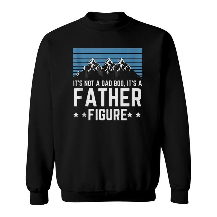 It's Not A Dad Bod It's A Father Figure Father's Day Gift  Sweatshirt