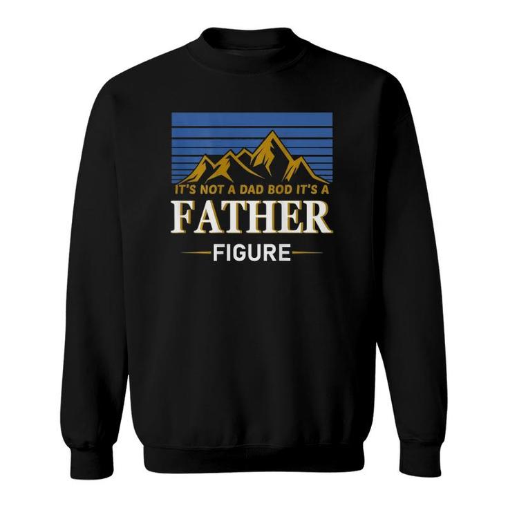 It's Not A Dad Bod It's A Father Figure Father's Day On Back Sweatshirt