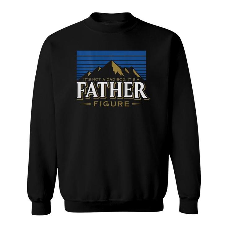 It's Not A Dad Bod It's A Father Figure Mountain On Back Sweatshirt