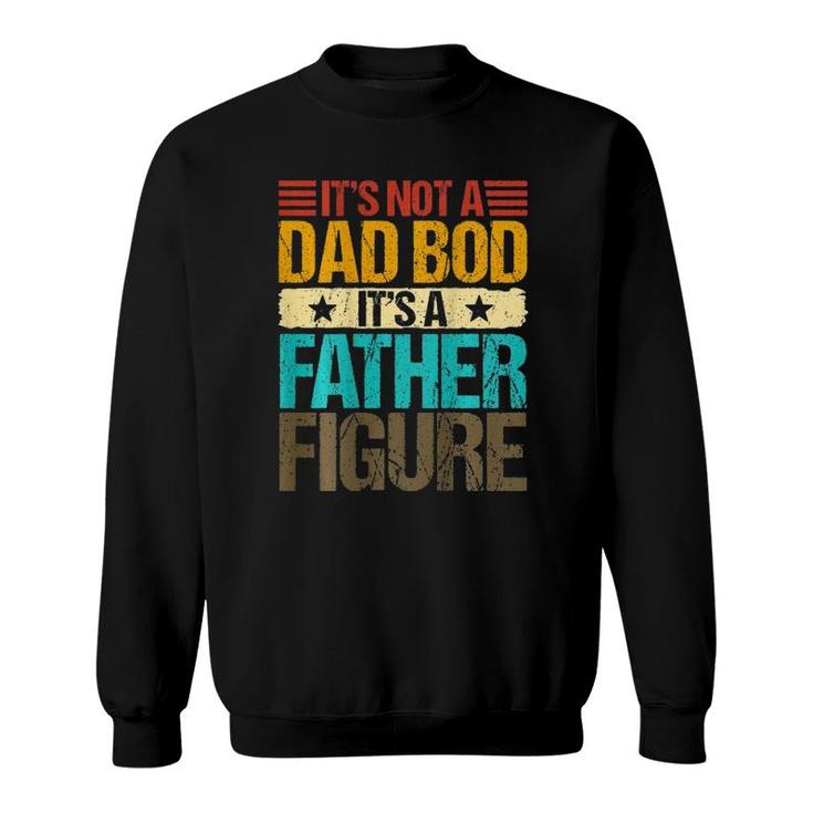 It's Not A Dad Bod It's A Father Figure Vintage On Back Sweatshirt