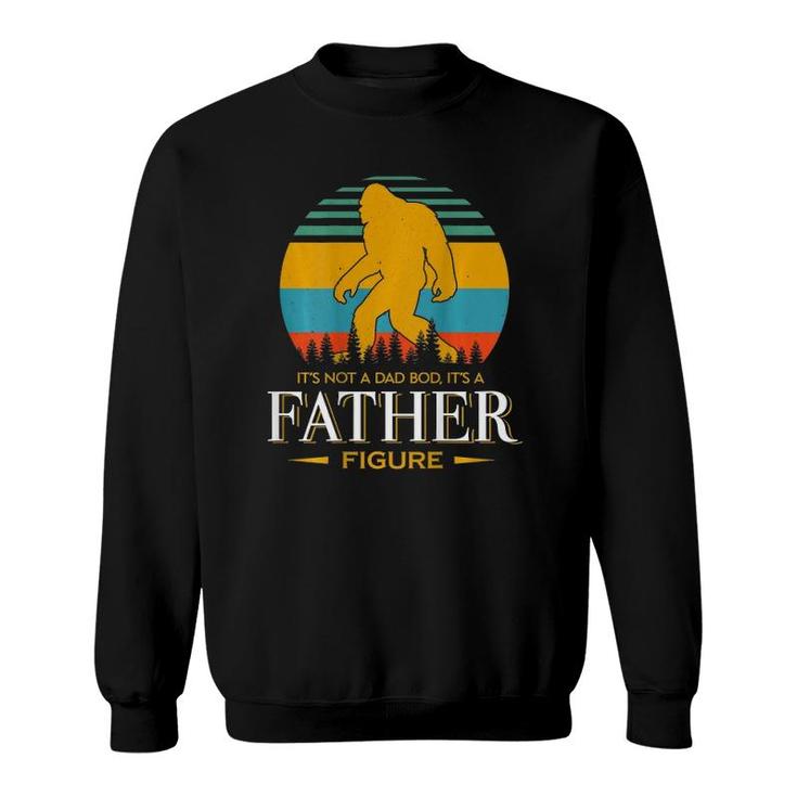 It's Not A Dad Bod It's Father Figure Bigfoot  On Back  Sweatshirt
