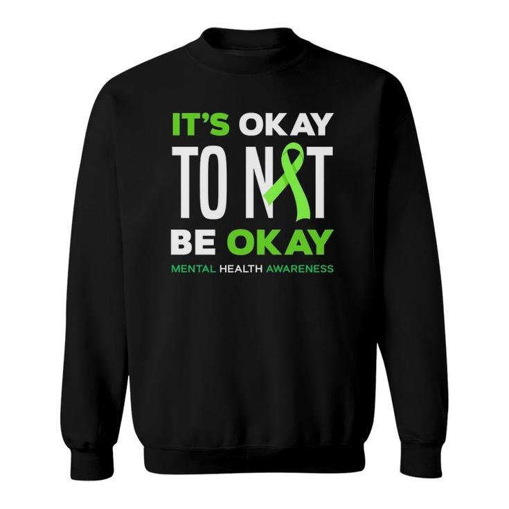 It's Okay To Not Be Okay Mental Health Awareness  Sweatshirt
