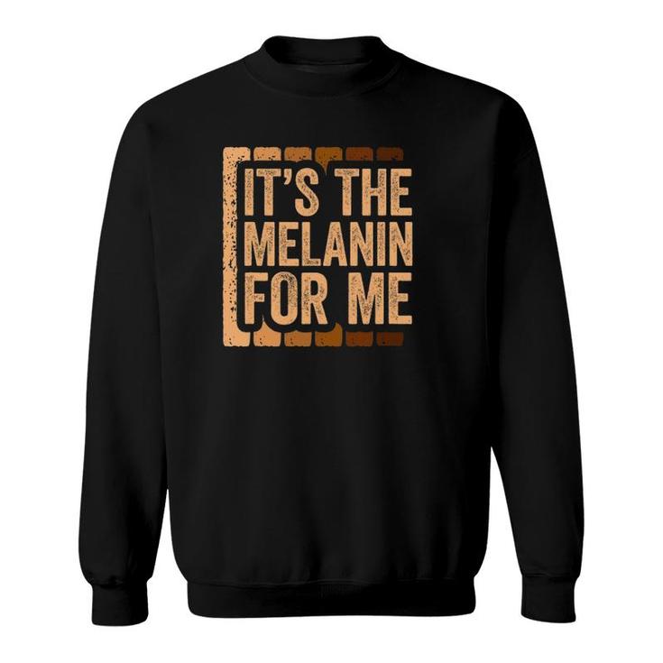 It's The Melanin For Me Black Pride Sweatshirt
