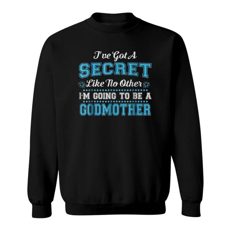 I've Got A Secret Like No Other I'm Going To Be A Godmother Sweatshirt