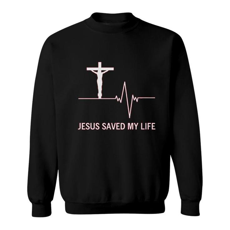 Jesus Saved My Life Faith God Sweatshirt