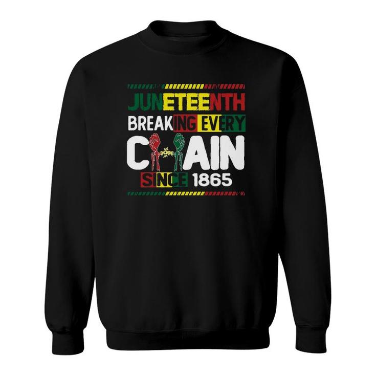 Juneteenth Breaking Every Chain Since 1865 Black Month History Sweatshirt
