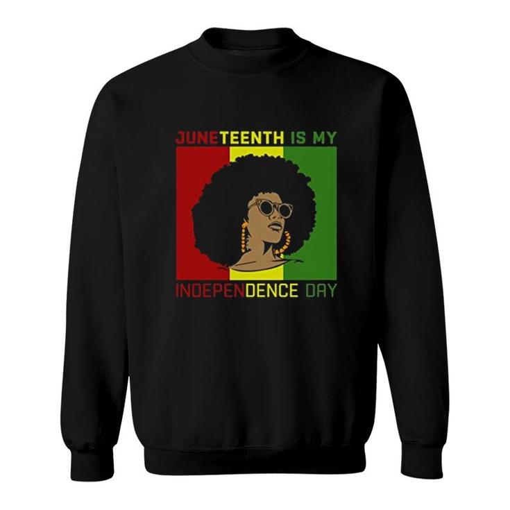 Juneteenth Is My Independence Day Women Black History Month Sweatshirt