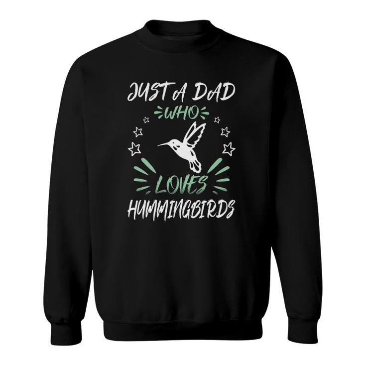 Just A Dad Who Loves Hummingbirds Sweatshirt