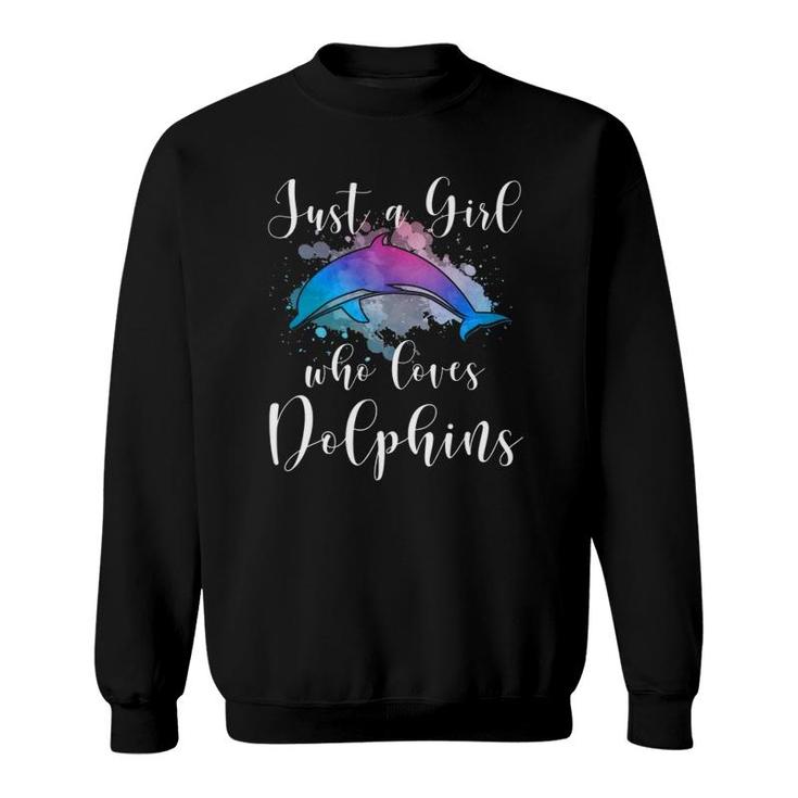Just A Girl Who Loves Dolphins Women Mom Teen Tween Kid Gift Sweatshirt