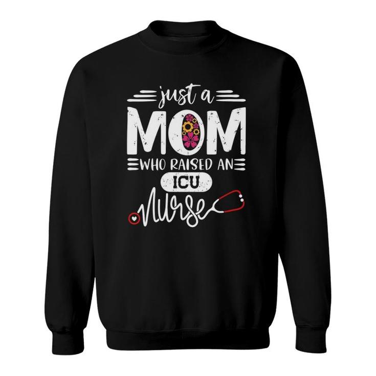 Just A Mom Who Raised An Icu Nurse Rn's Mommy Mother's Day Sweatshirt