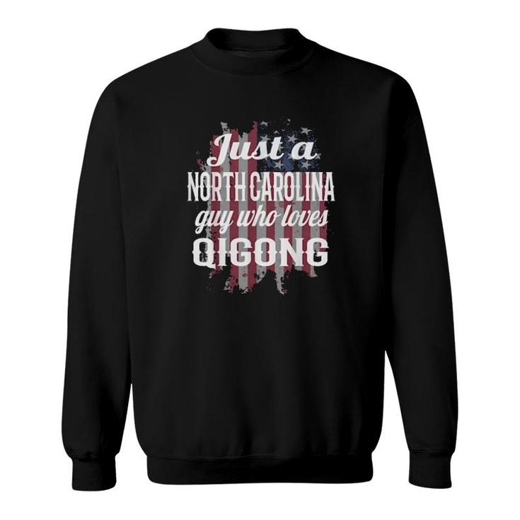 Just A North Carolina Guy Who Loves Qigong Qigong Beginner  Sweatshirt