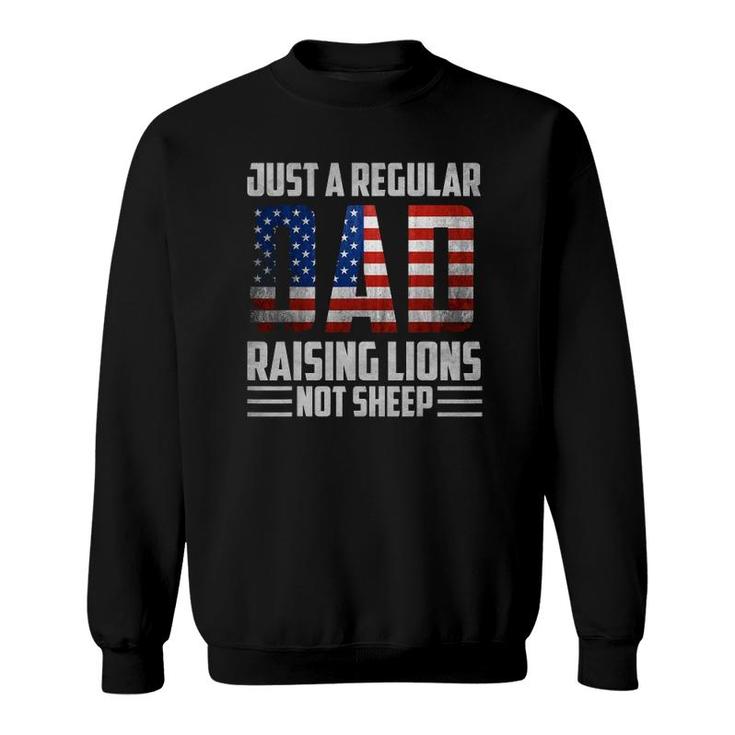 Just A Regular Dad Raising Lions For Men 4Th Of July Sweatshirt
