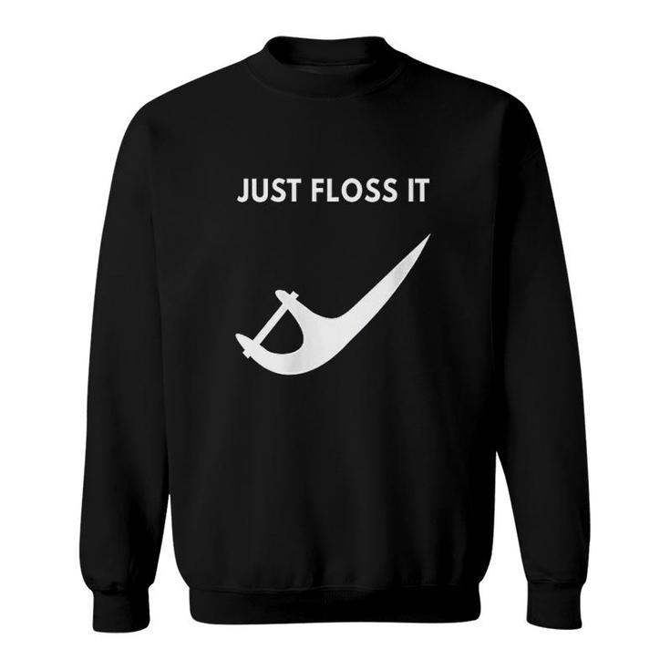 Just Floss It Funny Design For A Dentist Sweatshirt