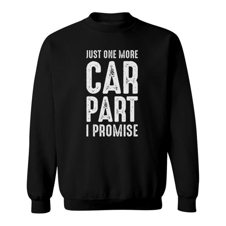 Just One More Car Part I Promise Funny Gear Head Sweatshirt