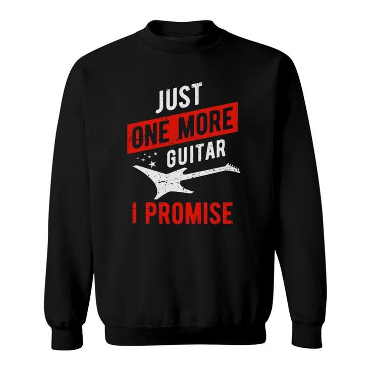 Just One More Guitar I Promise - Musician Sweatshirt