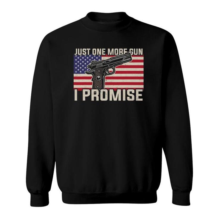 Just One More Gun I Promise Patriotic Gift For Husband Dad Sweatshirt