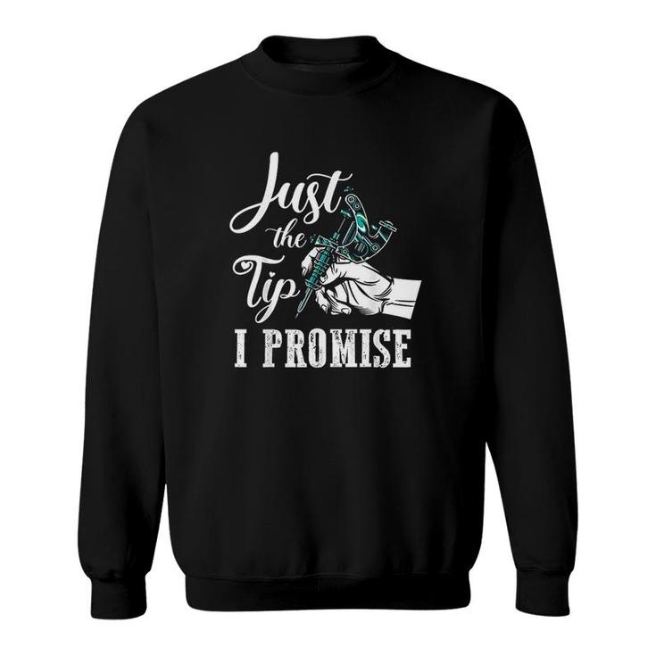 Just The Tip I Promise Funny Tattoo Artist Gifts  Sweatshirt